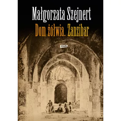 Dom ��wia. Zanzibar - Ma�gorzata Szejnert