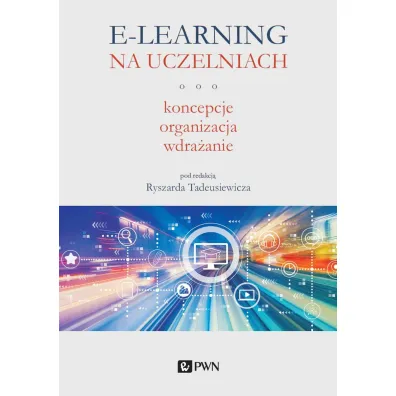 E-learning na uczelniach. Koncepcje, organizacja, wdra�anie - Ryszard Tadeusiewicz