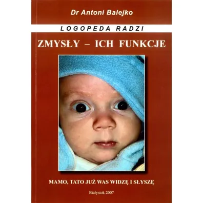 Zmysly i ich funkcje - rozwoj mowy w 1 roku �ycia - Antoni Balejko