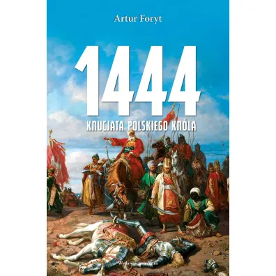 1444. Krucjata polskiego kr�la - Artur Foryt