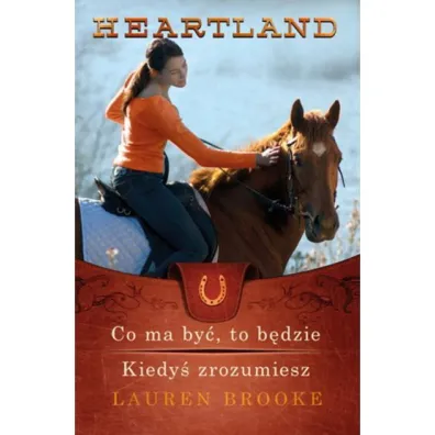 Heartland 5-6. Co ma by�, to b�dzie. Kiedy� zrozumiesz - Lauren Brooke
