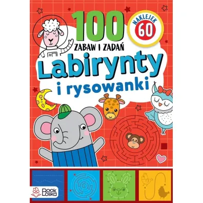 Labirynty i rysowanki. 100 zabaw i zada�