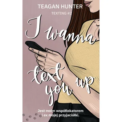 I wanna text you up - Teagan Hunter