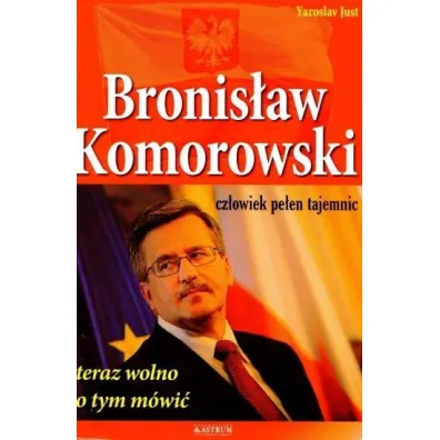 Bronis�aw Komorowski. Czlowiek pe�en tajemnic - Yaroslav Just