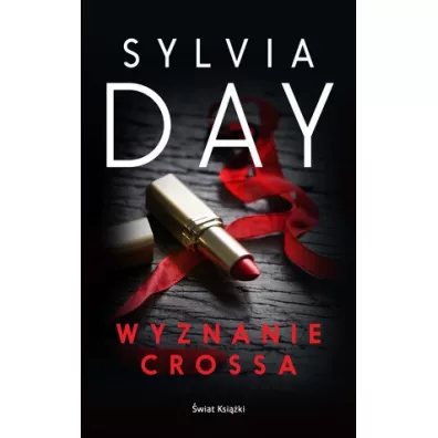 Dotyk Crossa. Tom 3. Wyznanie Crossa - Sylvia Day