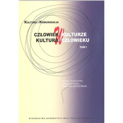 Cz�owiek w kulturze, kultura w cz�owieku T.1 - Urszula Kusio, Karolina Szcze�niak