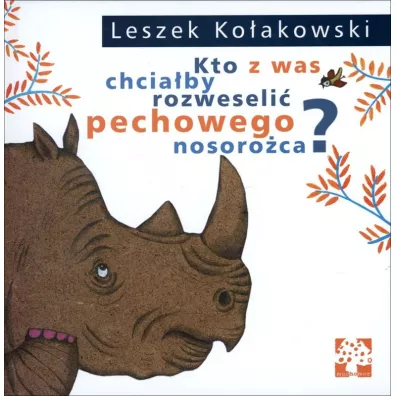Kto z was chciaby rozweseli pechowego nosoroca - Dorota oskot-Cichocka, Leszek Koakowski