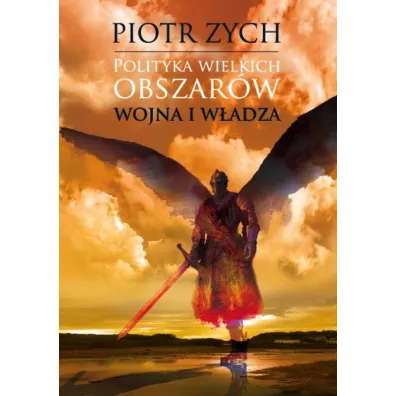 Polityka wielkich obszar�w T.1 Wojna i w�adza - Piotr Zych
