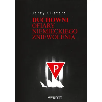 Duchowni. Ofiary niemieckiego zniewolenia - Jerzy  Klista�a