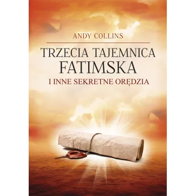 Trzecia tajemnica fatimska i inne sekretne or�dzia - Andy Collins