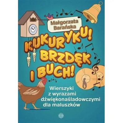 Kukuryku brzd�k i buch wierszyki z wyrazami d�wi�kona�ladowczymi dla maluszk�w - Ma�gorzata Bara�ska