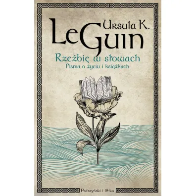 Rze�bi� w s�owach. Pisma o �yciu i ksi��kach - Ursula Kroeber Le Guin