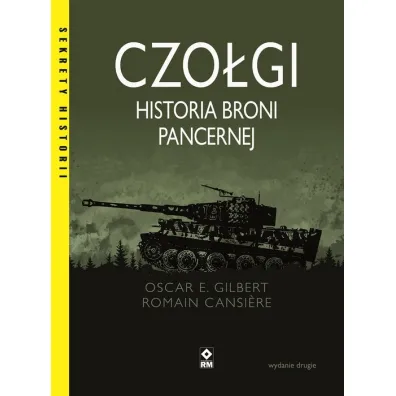 Czo�gi. Historia broni pancernej - Kim  Hjardar, Oscar E. Gilbert, Romain Cansiere
