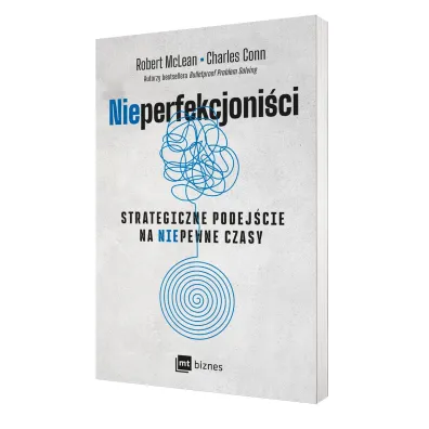 NIEPERFEKCJONI�CI. Strategiczne podej�cie na niepewne czasyNIEPERFEKCJONI�CI. Strategiczne podej�cie na niepewne czasy