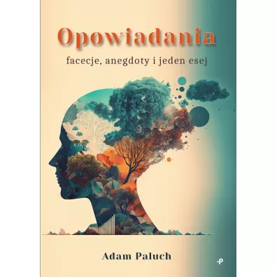 Opowiadania, facecje, anegdoty i jeden esej - Adam Paluch