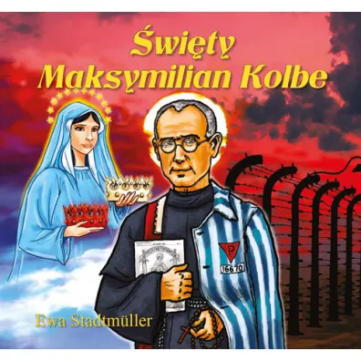 Dla przedszkolaka. �wi�ty Maksymilian Kolbe - Ewa Stadtmuller
