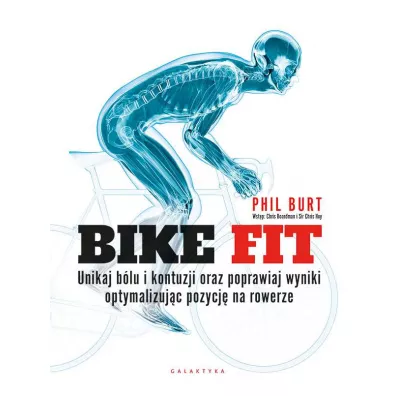 Bike fit. Unikaj b�lu i kontuzji oraz poprawiaj wyniki optymalizuj�c pozycj� na rowerze - Phil Burt