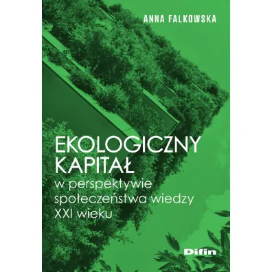 Ekologiczny kapita� w perspektywie spo�ecze�stwa wiedzy XXI wieku - Anna Falkowska