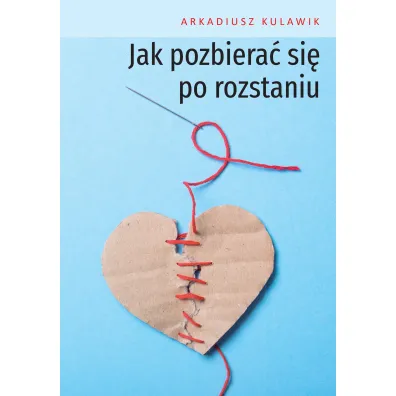Jak pozbiera� si� po rozstaniu - Arkadiusz  Kulawik