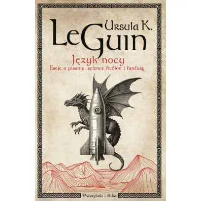 J�zyk nocy. Eseje o pisaniu, science fiction i fantasy - Ursula Kroeber Le Guin