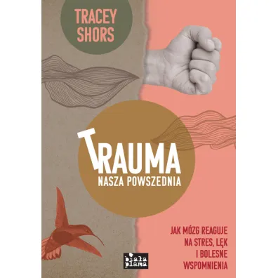 Trauma nasza powszednia - Tracey  Shors