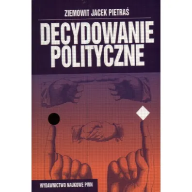 Decydowanie polityczne - Ziemowit Jacek Pietra�, Ziemowit J Pietra�