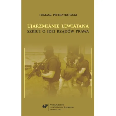 Ujarzmianie Lewiatana. Szkice o idei rz�d�w prawa - Tomasz Pietrzykowski