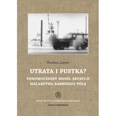 Utrata i pustka? Ponowoczesny model recepcji malarstwa barwnego pola - Ewelina Jarosz