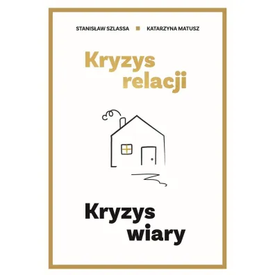 Kryzys relacji. Kryzys wiary - Katarzyna  Matusz, Stanis�aw Szlassa