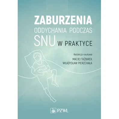 Zaburzenia oddychania podczas snu w praktyce - Maciej  Ta�birek, W�adys�aw  Pierzcha�a
