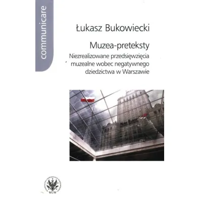Muzea-preteksty. Niezrealizowane przedsi�wzi�cia - �ukasz Bukowiecki