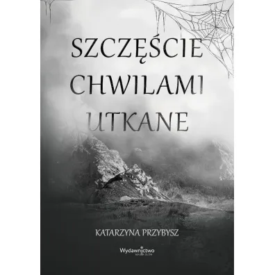 Szcz�cie chwilami utkane - Katarzyna Przybysz