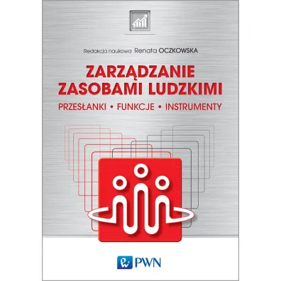Zarz�dzanie zasobami ludzkimi. Przes�anki, funkcje, instrumenty - Renata Oczkowska