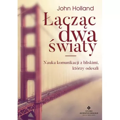 czc dwa wiaty. Nauka komunikacji z bliskimi, ktrzy odeszli - John Holland