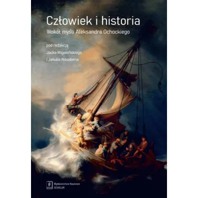 Cz�owiek i historia. Wok� my�li Aleksandra Ochockiego - Jacek Migasi�ski, Jakub Nikodem