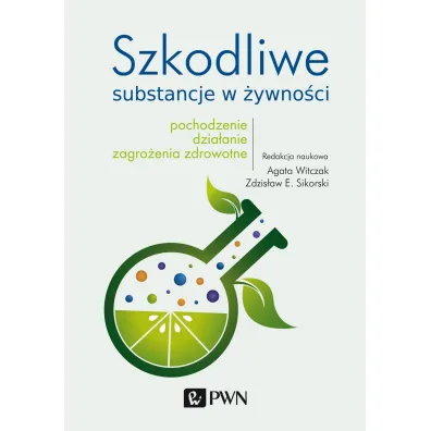 Szkodliwe substancje w �ywno�ci - Zdzis�aw E. Sikorski, Agata  Witczak