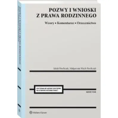 Pozwy i wnioski z prawa rodzinnego. Wzory. Komentarze. Orzecznictwo