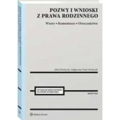 Pozwy i wnioski z prawa rodzinnego. Wzory. Komentarze. Orzecznictwo