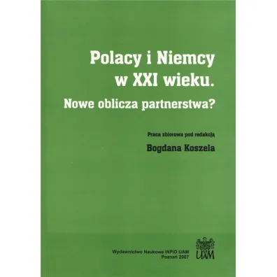 Polacy i Niemcy w XXI wieku. Nowe oblicza partnerstwa - Bogdan Koszel