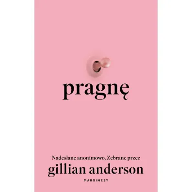 Pragn�. Nades�ane anonimowo. Zebrane przez Gillian Anderson - Gillian Anderson