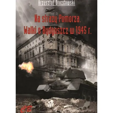 N stra�y Pomorza. Walki o Bydgoszcz w 1945 roku - Krzysztof Drozdowski