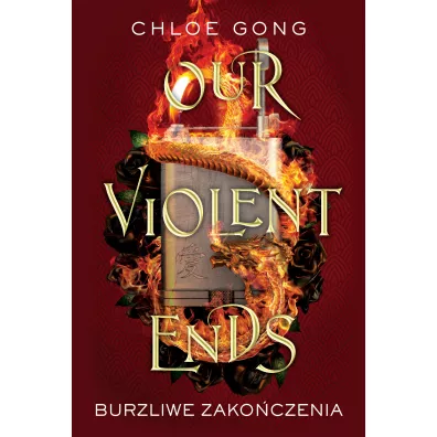 Our Violent Ends. Burzliwe zako�czenia. These Violent Delights. Tom 2 - Chloe Gong