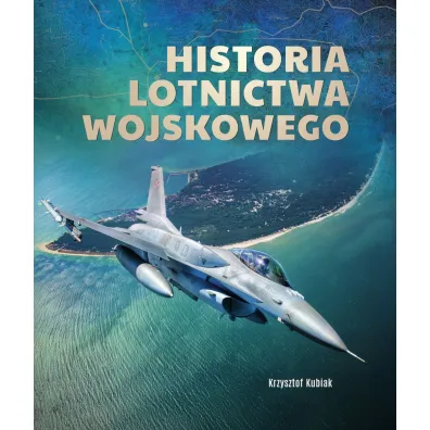 Historia lotnictwa wojskowego - Krzysztof Kubiak