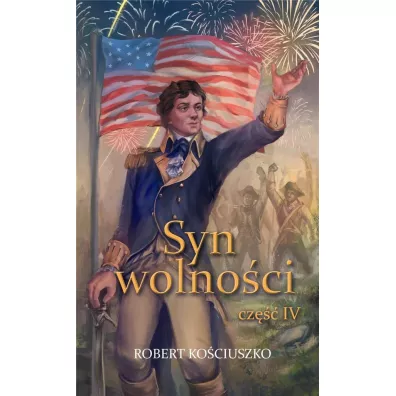 Syn wolno�ci cz.4 - Robert Ko�ciuszko