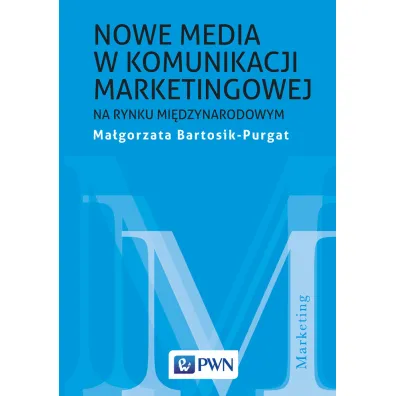 Nowe media w komunikacji marketingowej na rynku mi�dzynarodowym - Ma�gorzata Bartosik-Purgat