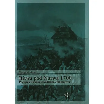 Bitwa pod narw� 1700. Pocz�tek upadku szwedzkiego mocarstwa - Margus Laidre
