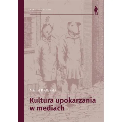 Kultura upokarzania w mediach. Zbi�r artyku��w - Micha� Rydlewski