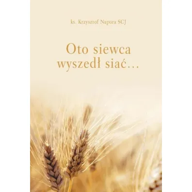 Oto siewca wyszed� sia� - Krzysztof  Napora