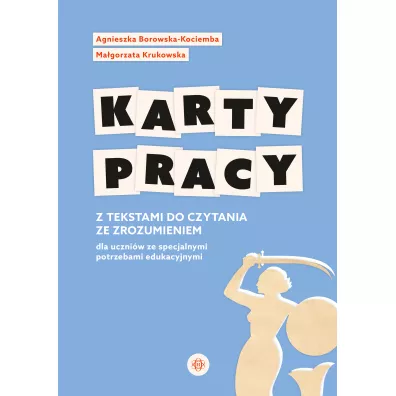 Karty pracy z tekstami do czytania ze zrozumieniem dla uczniw ze specjalnymi potrzebami edukacyjnymi - Agnieszka Borowska-Kociemba, Magorzata Krukowska
