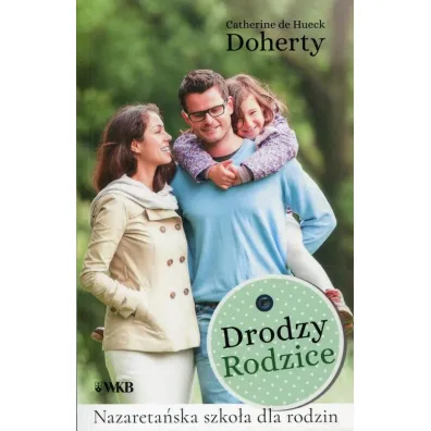 Drodzy Rodzice. Nazareta�ska szko�a dla rodzin - Doherty Catherine de Hueck
